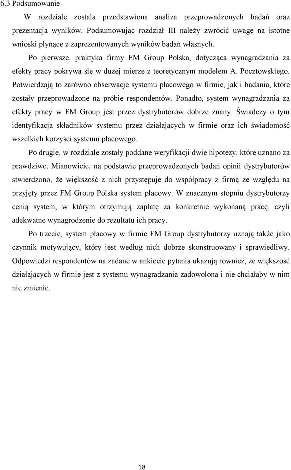 Po pierwsze, praktyka firmy FM Group Polska, dotycząca wynagradzania za efekty pracy pokrywa się w dużej mierze z teoretycznym modelem A. Pocztowskiego.