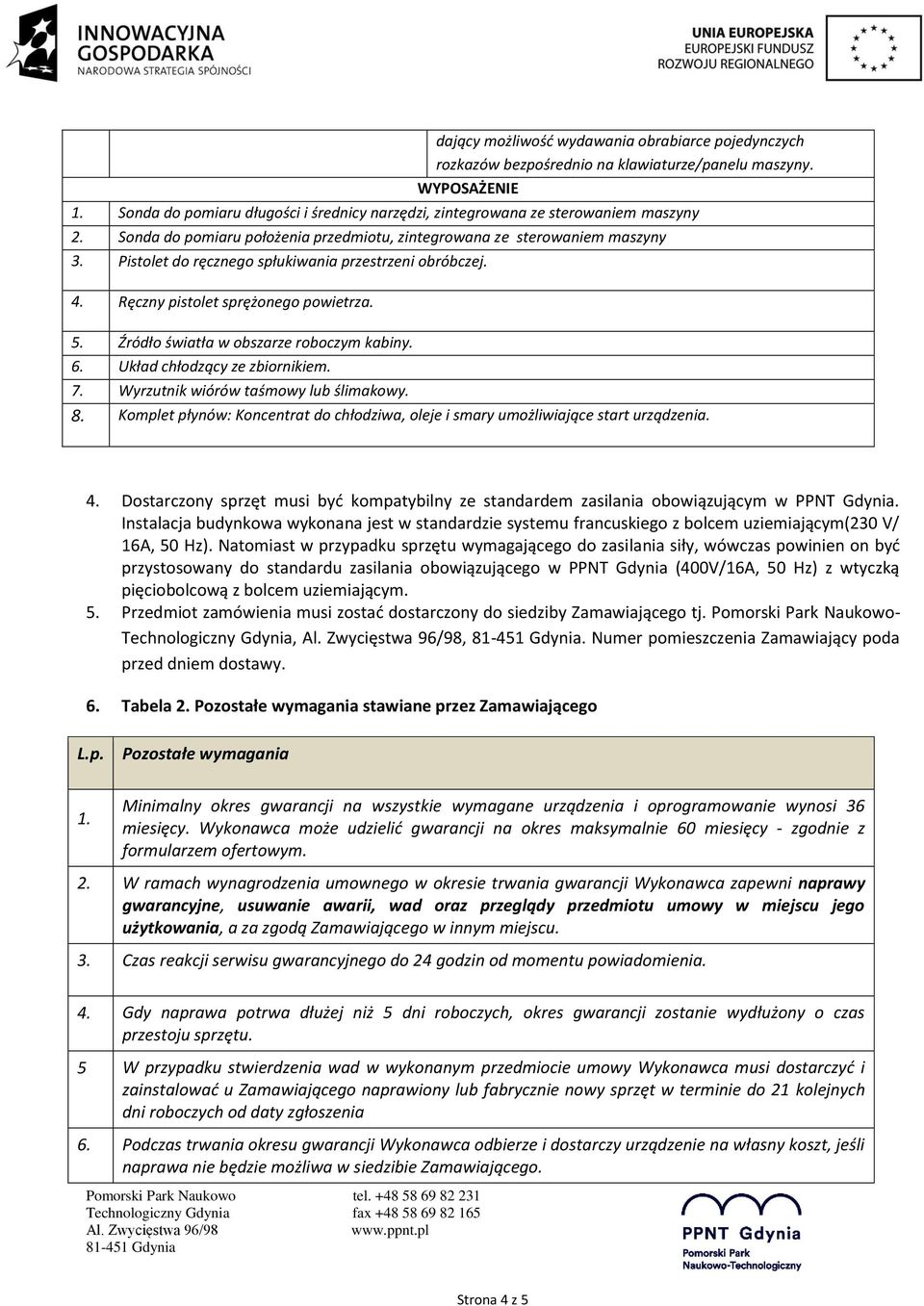 Pistolet do ręcznego spłukiwania przestrzeni obróbczej. 4. Ręczny pistolet sprężonego powietrza. 5. Źródło światła w obszarze roboczym kabiny. 6. Układ chłodzący ze zbiornikiem. 7.