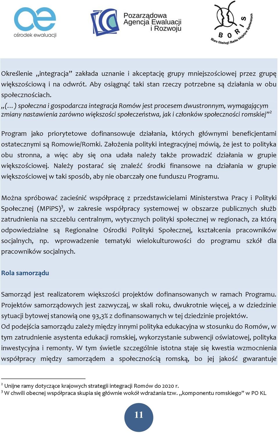 priorytetowe dofinansowuje działania, których głównymi beneficjentami ostatecznymi są Romowie/Romki.