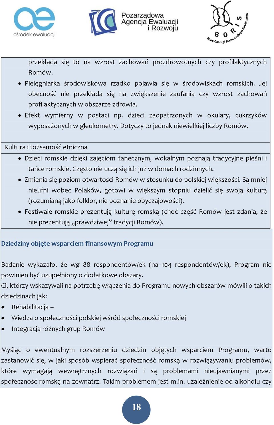 dzieci zaopatrzonych w okulary, cukrzyków wyposażonych w gleukometry. Dotyczy to jednak niewielkiej liczby Romów.