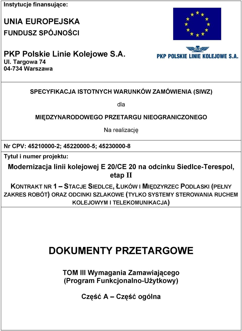 45220000-5; 45230000-8 Tytuł i numer projektu: Modernizacja linii kolejowej E 20/CE 20 na odcinku Siedlce-Terespol, etap II KONTRAKT NR 1 STACJE SIEDLCE, ŁUKÓW I