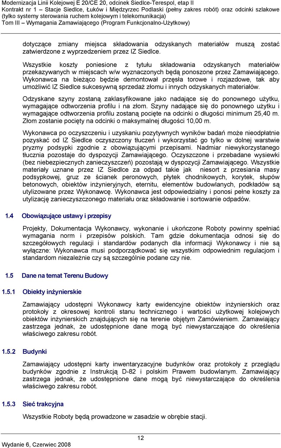 Wykonawca na bieżąco będzie demontował przęsła torowe i rozjazdowe, tak aby umożliwić IZ Siedlce sukcesywną sprzedaż złomu i innych odzyskanych materiałów.