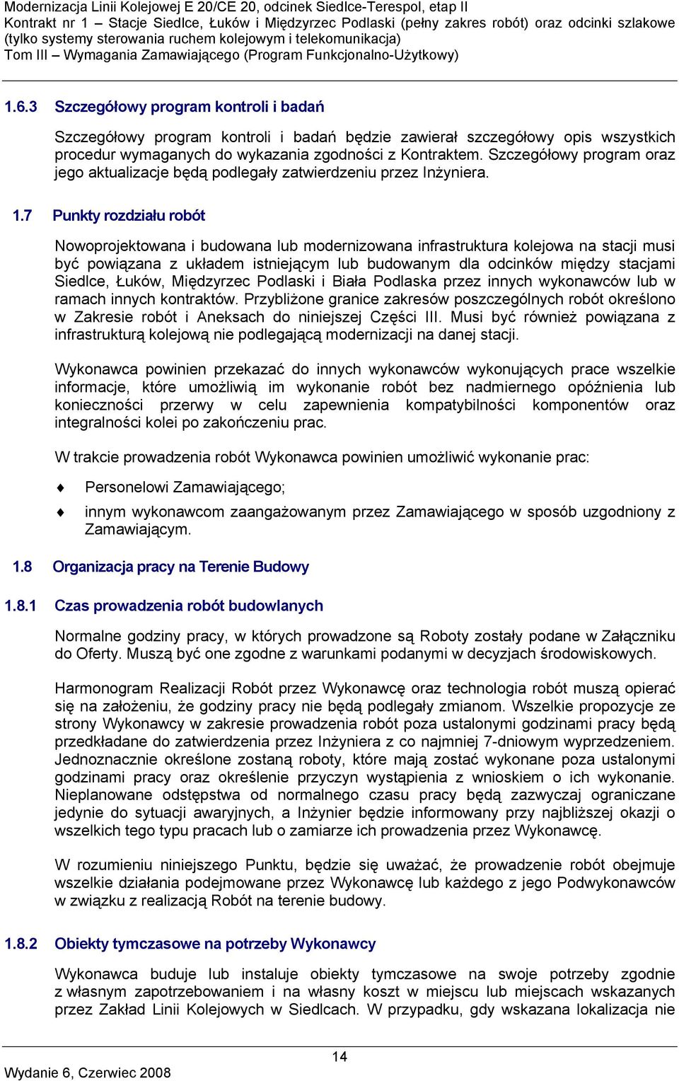 7 Punkty rozdziału robót Nowoprojektowana i budowana lub modernizowana infrastruktura kolejowa na stacji musi być powiązana z układem istniejącym lub budowanym dla odcinków między stacjami Siedlce,