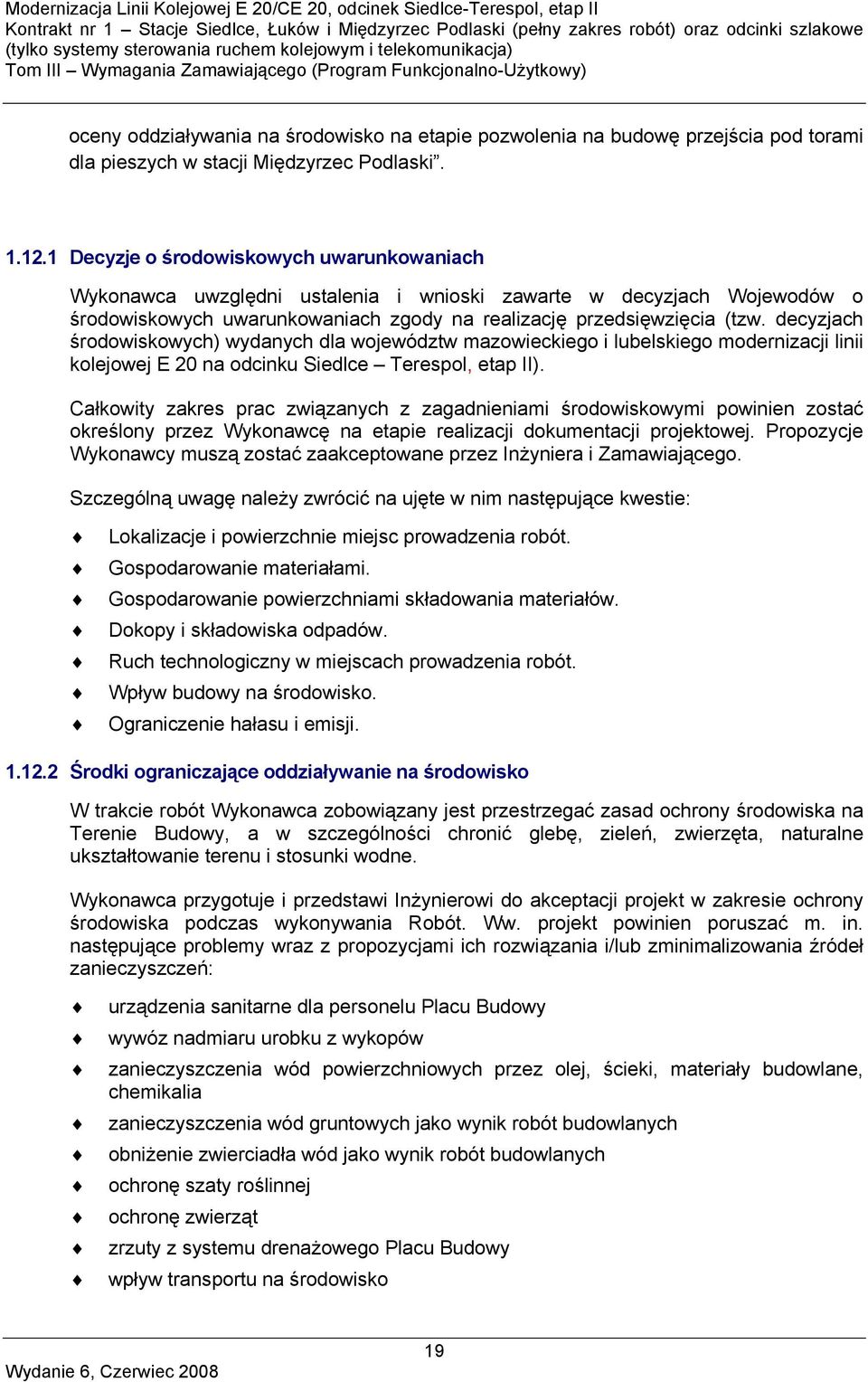 decyzjach środowiskowych) wydanych dla województw mazowieckiego i lubelskiego modernizacji linii kolejowej E 20 na odcinku Siedlce Terespol, etap II).