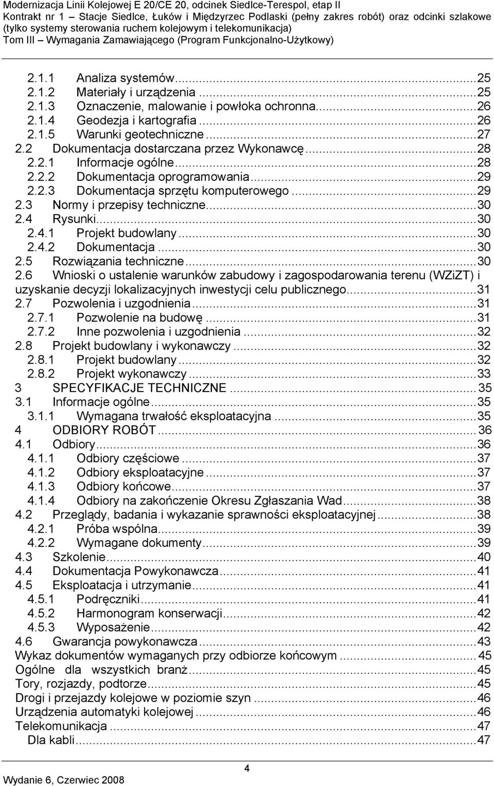 4 Rysunki...30 2.4.1 Projekt budowlany...30 2.4.2 Dokumentacja...30 2.5 Rozwiązania techniczne...30 2.6 Wnioski o ustalenie warunków zabudowy i zagospodarowania terenu (WZiZT) i uzyskanie decyzji lokalizacyjnych inwestycji celu publicznego.