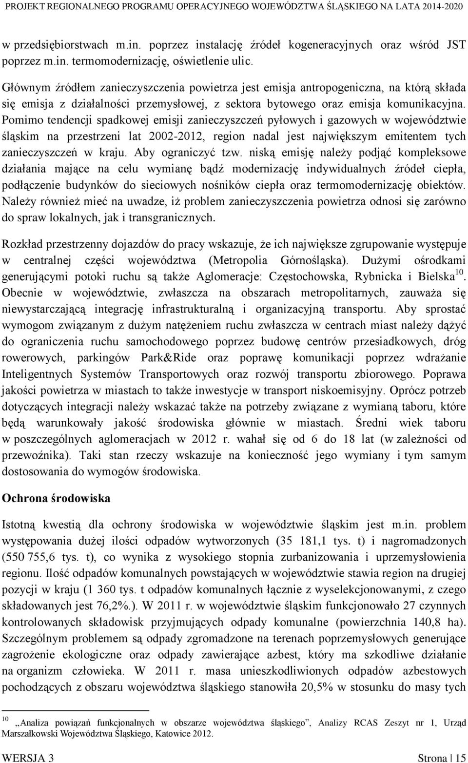 Pomimo tendencji spadkowej emisji zanieczyszczeń pyłowych i gazowych w województwie śląskim na przestrzeni lat 2002-2012, region nadal jest największym emitentem tych zanieczyszczeń w kraju.