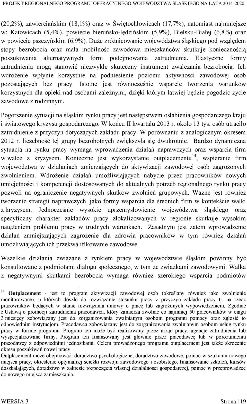 Duże zróżnicowanie województwa śląskiego pod względem stopy bezrobocia oraz mała mobilność zawodowa mieszkańców skutkuje koniecznością poszukiwania alternatywnych form podejmowania zatrudnienia.