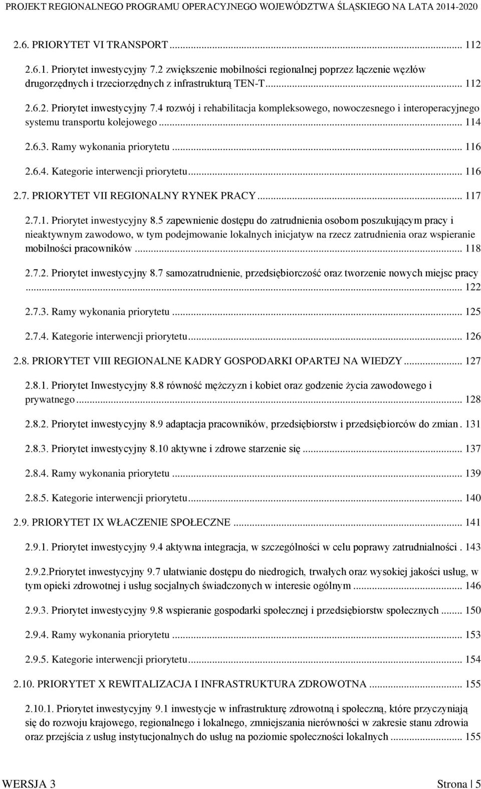 5 zapewnienie dostępu do zatrudnienia osobom poszukującym pracy i nieaktywnym zawodowo, w tym podejmowanie lokalnych inicjatyw na rzecz zatrudnienia oraz wspieranie mobilności pracowników... 118 2.7.