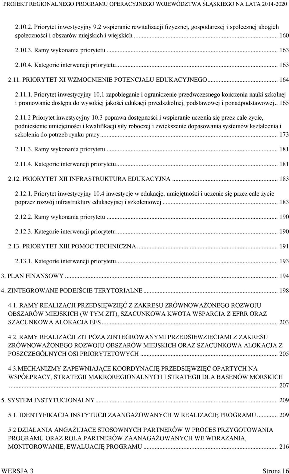 1 zapobieganie i ograniczenie przedwczesnego kończenia nauki szkolnej i promowanie dostępu do wysokiej jakości edukacji przedszkolnej, podstawowej i ponadpodstawowej.. 165 2.11.