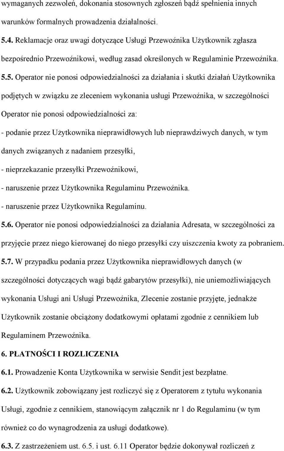 5. Operator nie ponosi odpowiedzialności za działania i skutki działań Użytkownika podjętych w związku ze zleceniem wykonania usługi Przewoźnika, w szczególności Operator nie ponosi odpowiedzialności