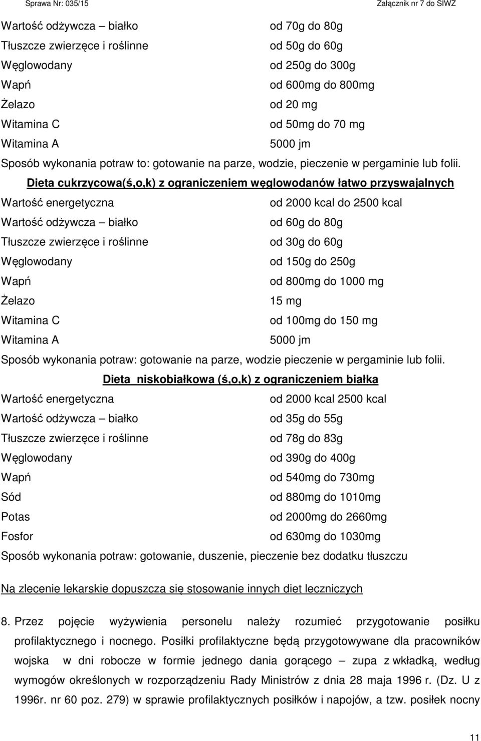 Dieta cukrzycowa(ś,o,k) z ograniczeniem węglowodanów łatwo przyswajalnych Wartość energetyczna od 2000 kcal do 2500 kcal Wartość odżywcza białko od 60g do 80g Tłuszcze zwierzęce i roślinne od 30g do