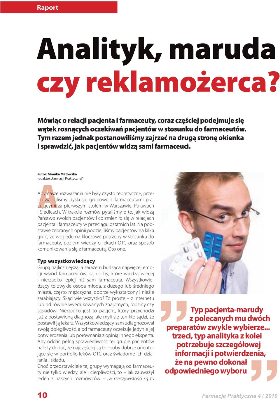 autor: Monika Matowska redaktor Farmacji Praktycznej Aby nasze rozważania nie były czysto teoretyczne, przeprowadziliśmy dyskusje grupowe z farmaceutami pracującymi za pierwszym stołem w Warszawie,