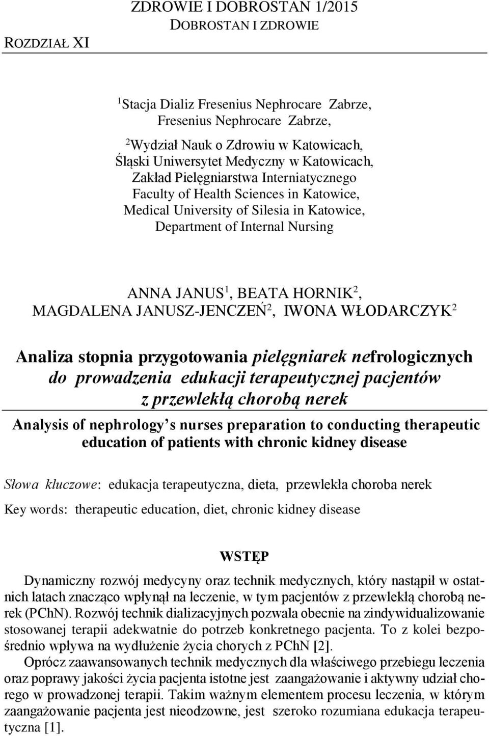 MAGDALENA JANUSZ-JENCZEŃ 2, IWONA WŁODARCZYK 2 Analiza stopnia przygotowania pielęgniarek nefrologicznych do prowadzenia edukacji terapeutycznej pacjentów z przewlekłą chorobą nerek Analysis of