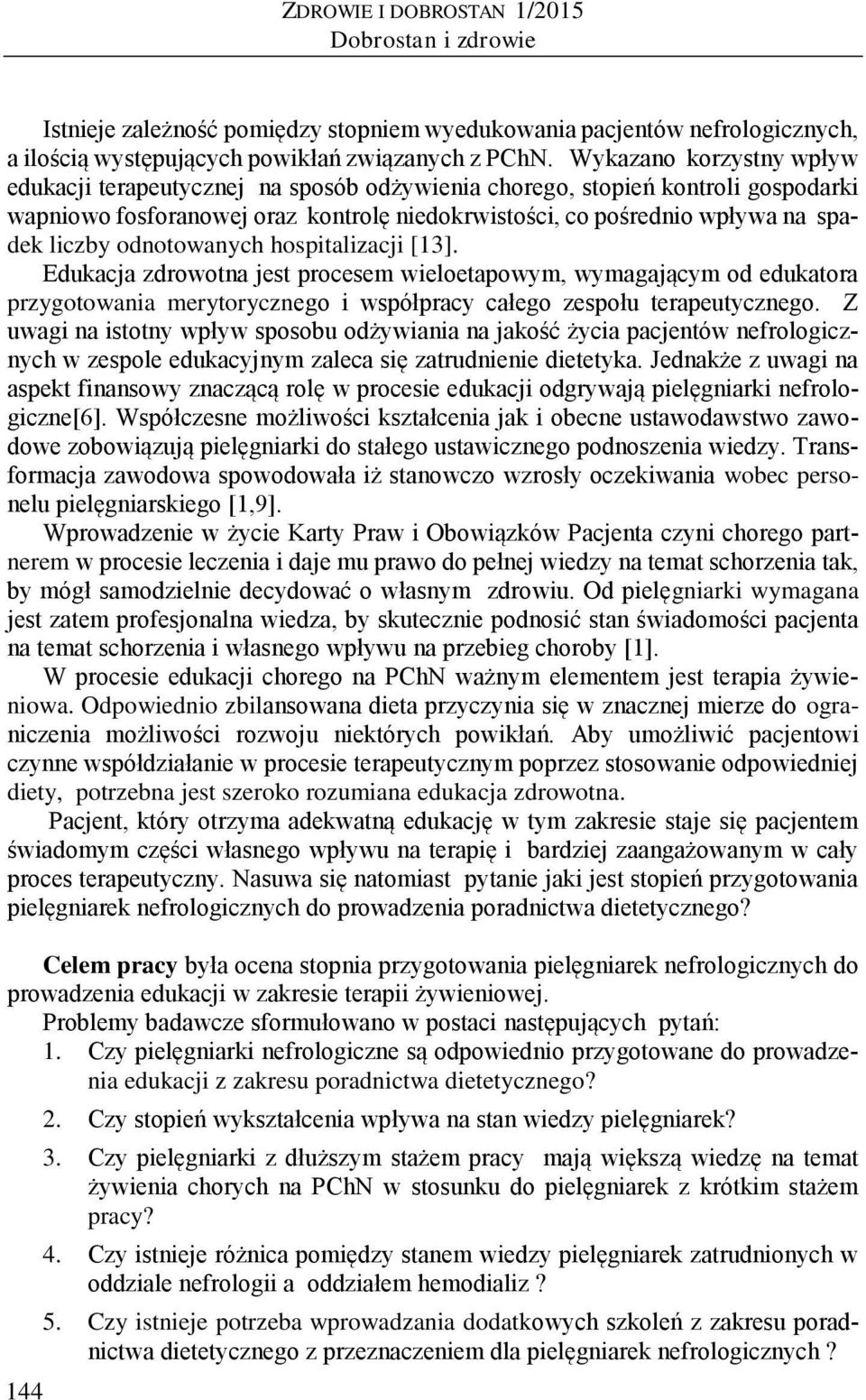 odnotowanych hospitalizacji [13]. Edukacja zdrowotna jest procesem wieloetapowym, wymagającym od edukatora przygotowania merytorycznego i współpracy całego zespołu terapeutycznego.