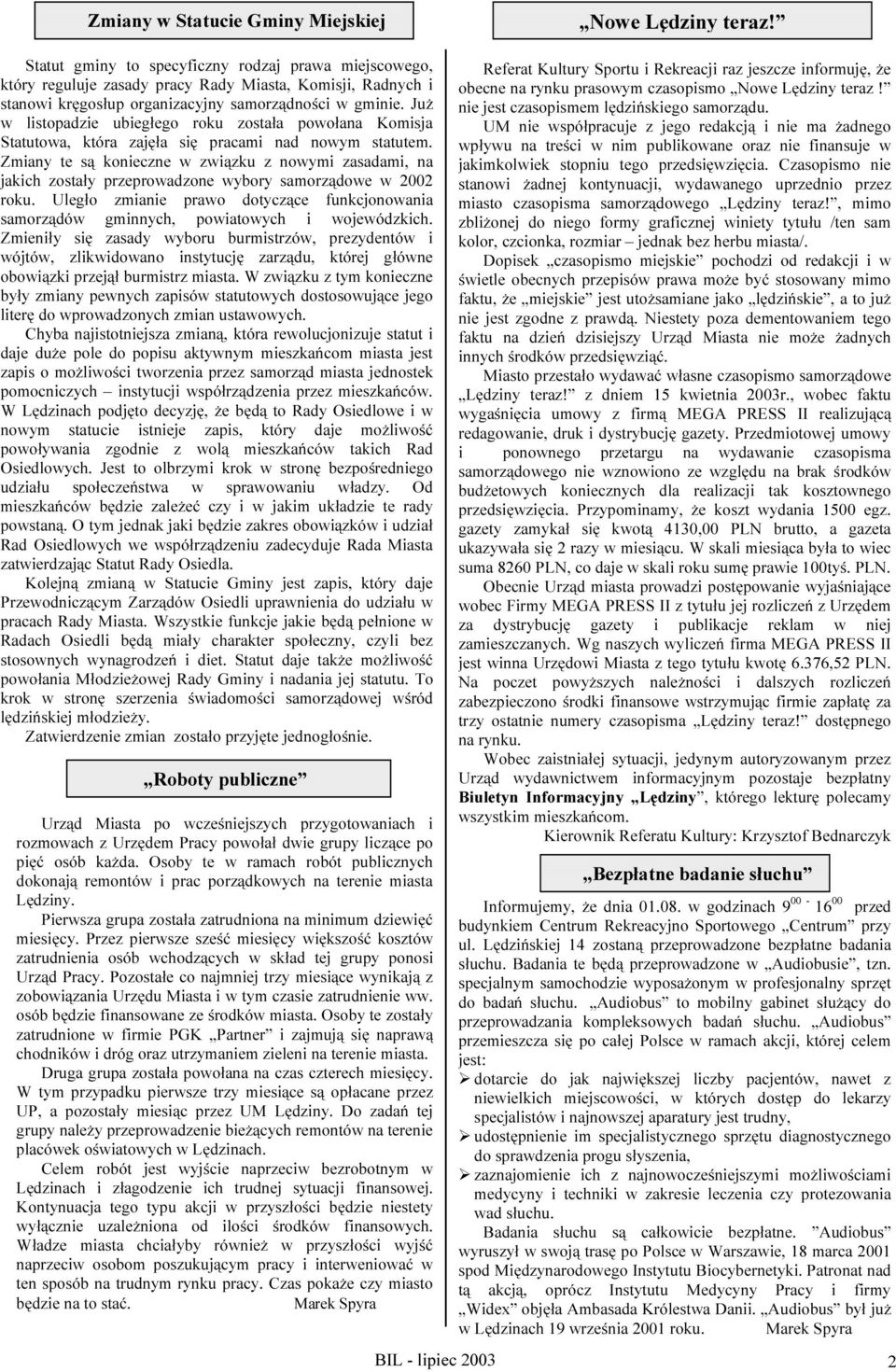 Zmiany te są konieczne w związku z nowymi zasadami, na jakich zostały przeprowadzone wybory samorządowe w 2002 roku.