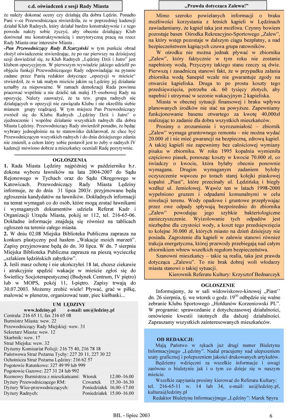 dorównał mu konstruktywnością i merytoryczną pracą na rzecz Rady Miasta oraz interesów Miasta. -Pan Przewodniczący Rady B.