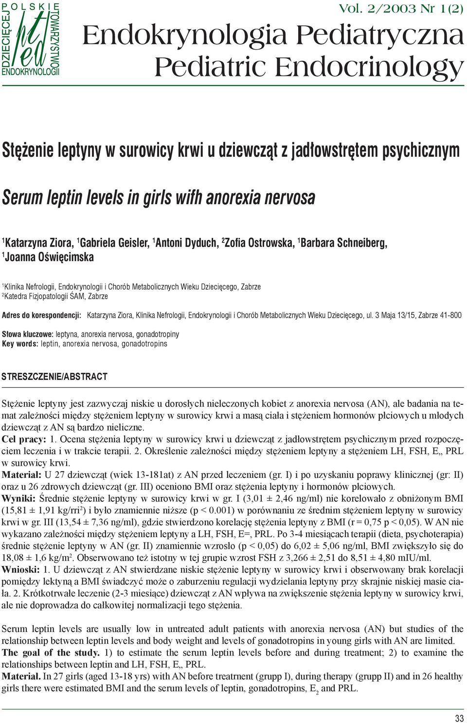 Katarzyna Ziora, 1 Gabriela Geisler, 1 Antoni Dyduch, 2 Zofia Ostrowska, 1 Barbara Schneiberg, 1 Joanna Oświęcimska 1 Klinika Nefrologii, Endokrynologii i Chorób Metabolicznych Wieku Dziecięcego,