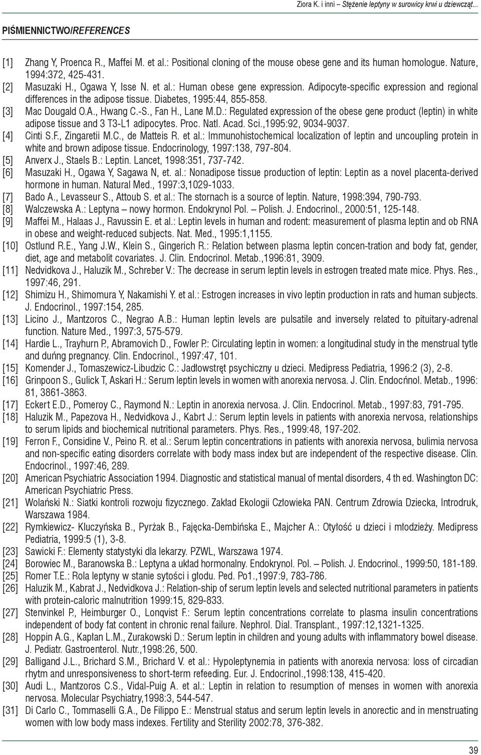 Diabetes, 1995:44, 855-858. [3] Mac Dougald O.A., Hwang C.-S., Fan H., Lane M.D.: Regulated expression of the obese gene product (leptin) in white adipose tissue and 3 T3-L1 adipocytes. Proc. Natl.