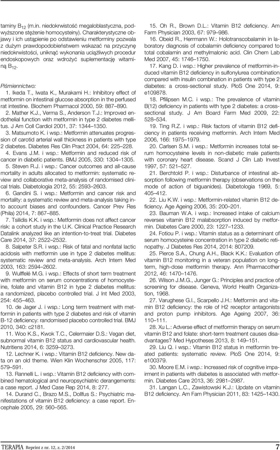 wdro yç suplementacj witaminà B 12. PiÊmiennictwo: 1. Ikeda T., Iwata K., Murakami H.: Inhibitory effect of metformin on intestinal glucose absorption in the perfused rat intestine.