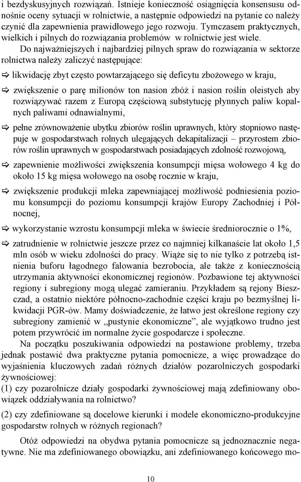 Tymczasem praktycznych, wielkich i pilnych do rozwiązania problemów w rolnictwie jest wiele.