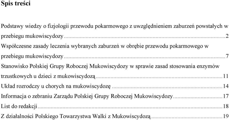 ..7 Stanowisko Polskiej Grupy Roboczej Mukowiscydozy w sprawie zasad stosowania enzymów trzustkowych u dzieci z mukowiscydozą.