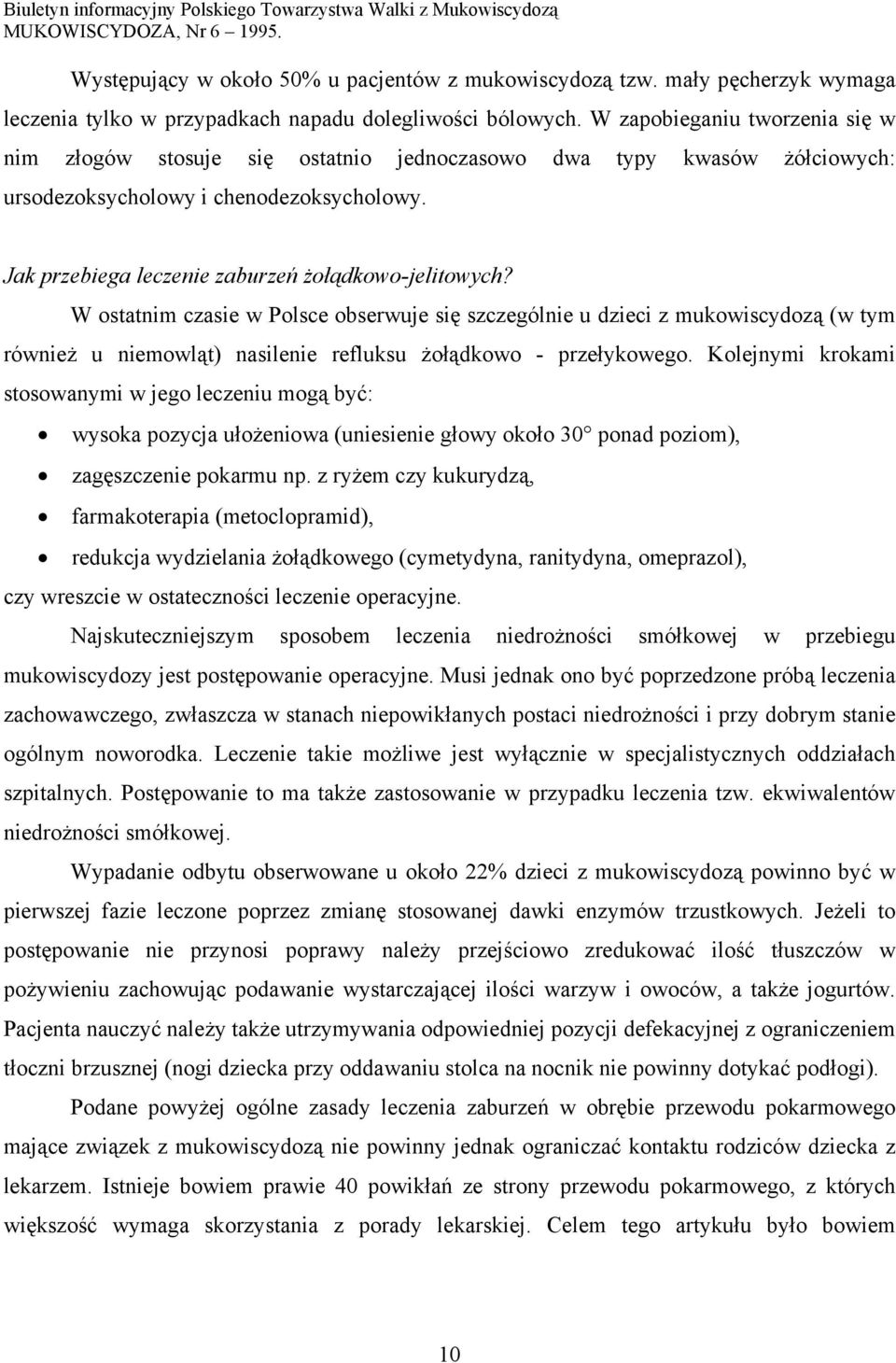 W ostatnim czasie w Polsce obserwuje się szczególnie u dzieci z mukowiscydozą (w tym również u niemowląt) nasilenie refluksu żołądkowo - przełykowego.