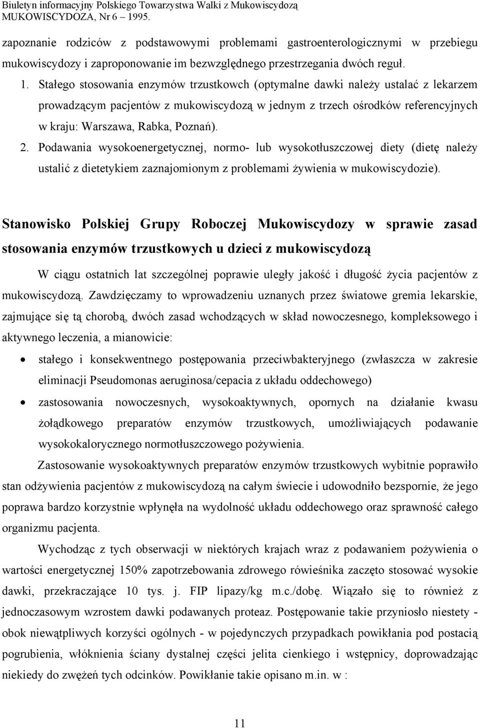 Podawania wysokoenergetycznej, normo- lub wysokotłuszczowej diety (dietę należy ustalić z dietetykiem zaznajomionym z problemami żywienia w mukowiscydozie).