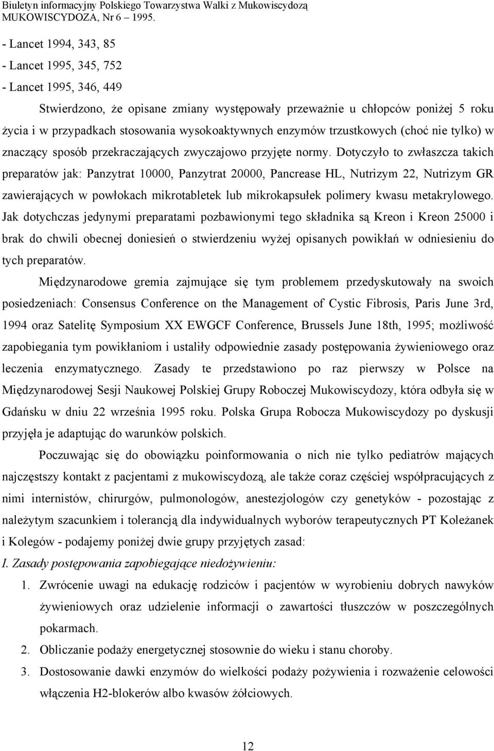 Dotyczyło to zwłaszcza takich preparatów jak: Panzytrat 10000, Panzytrat 20000, Pancrease HL, Nutrizym 22, Nutrizym GR zawierających w powłokach mikrotabletek lub mikrokapsułek polimery kwasu