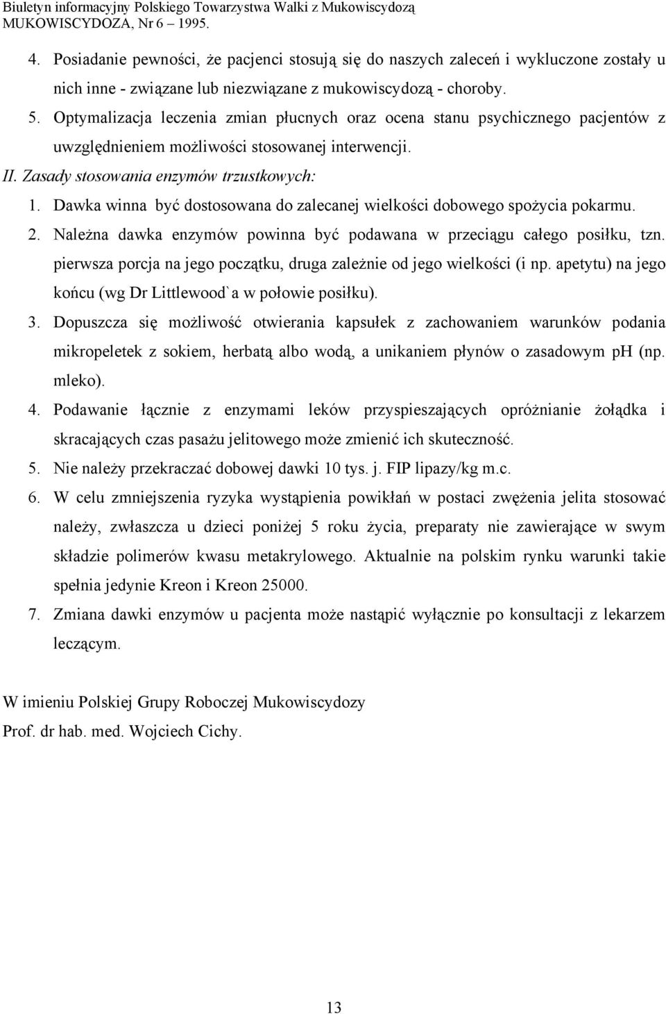 Dawka winna być dostosowana do zalecanej wielkości dobowego spożycia pokarmu. 2. Należna dawka enzymów powinna być podawana w przeciągu całego posiłku, tzn.