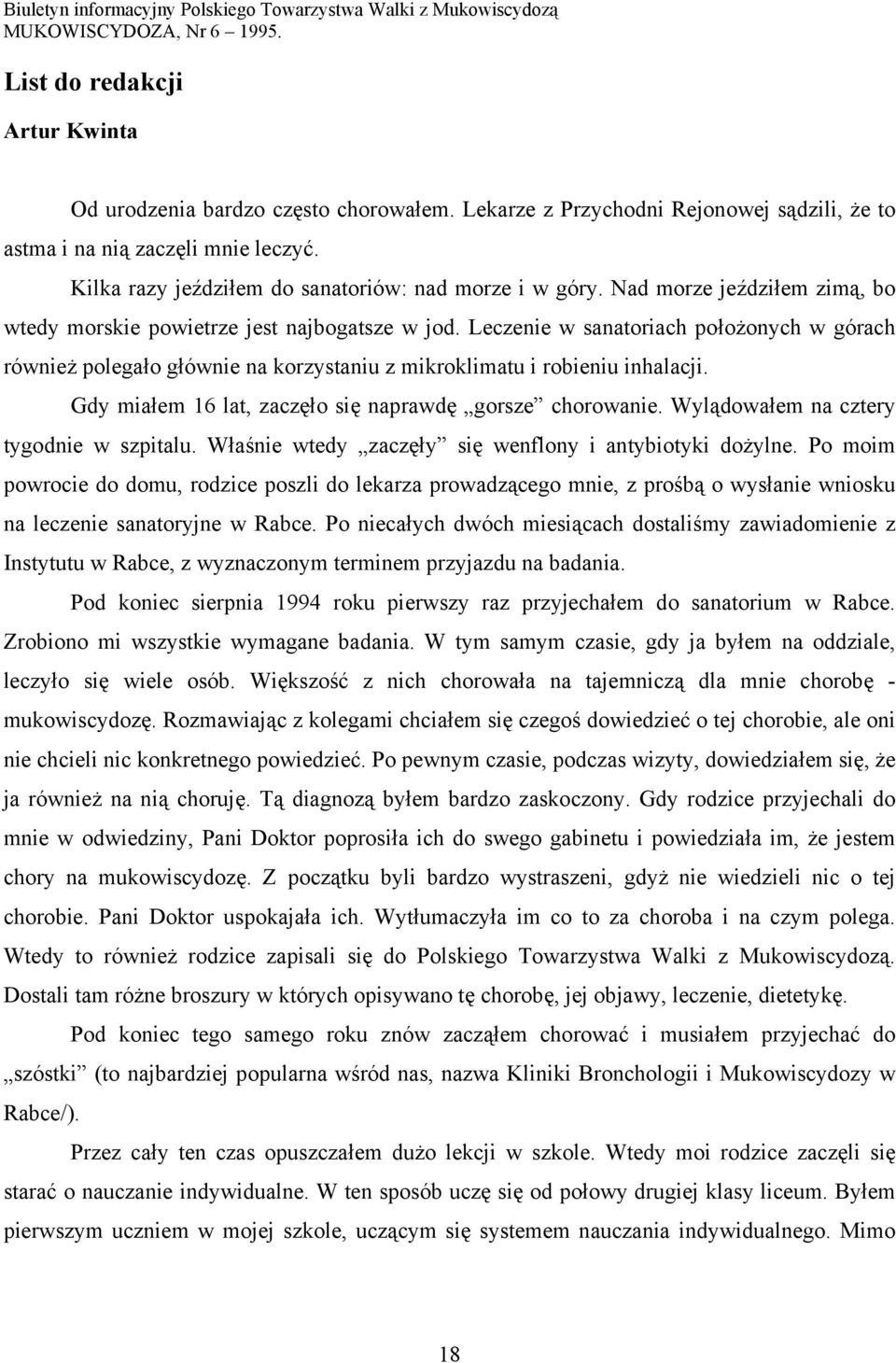 Leczenie w sanatoriach położonych w górach również polegało głównie na korzystaniu z mikroklimatu i robieniu inhalacji. Gdy miałem 16 lat, zaczęło się naprawdę gorsze chorowanie.