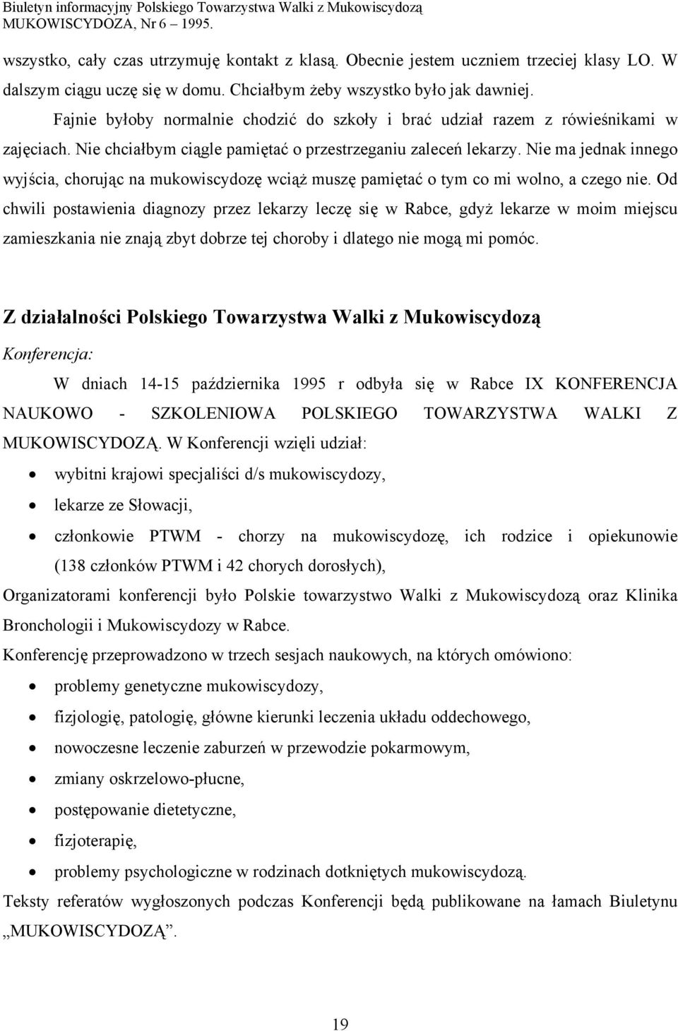 Nie ma jednak innego wyjścia, chorując na mukowiscydozę wciąż muszę pamiętać o tym co mi wolno, a czego nie.