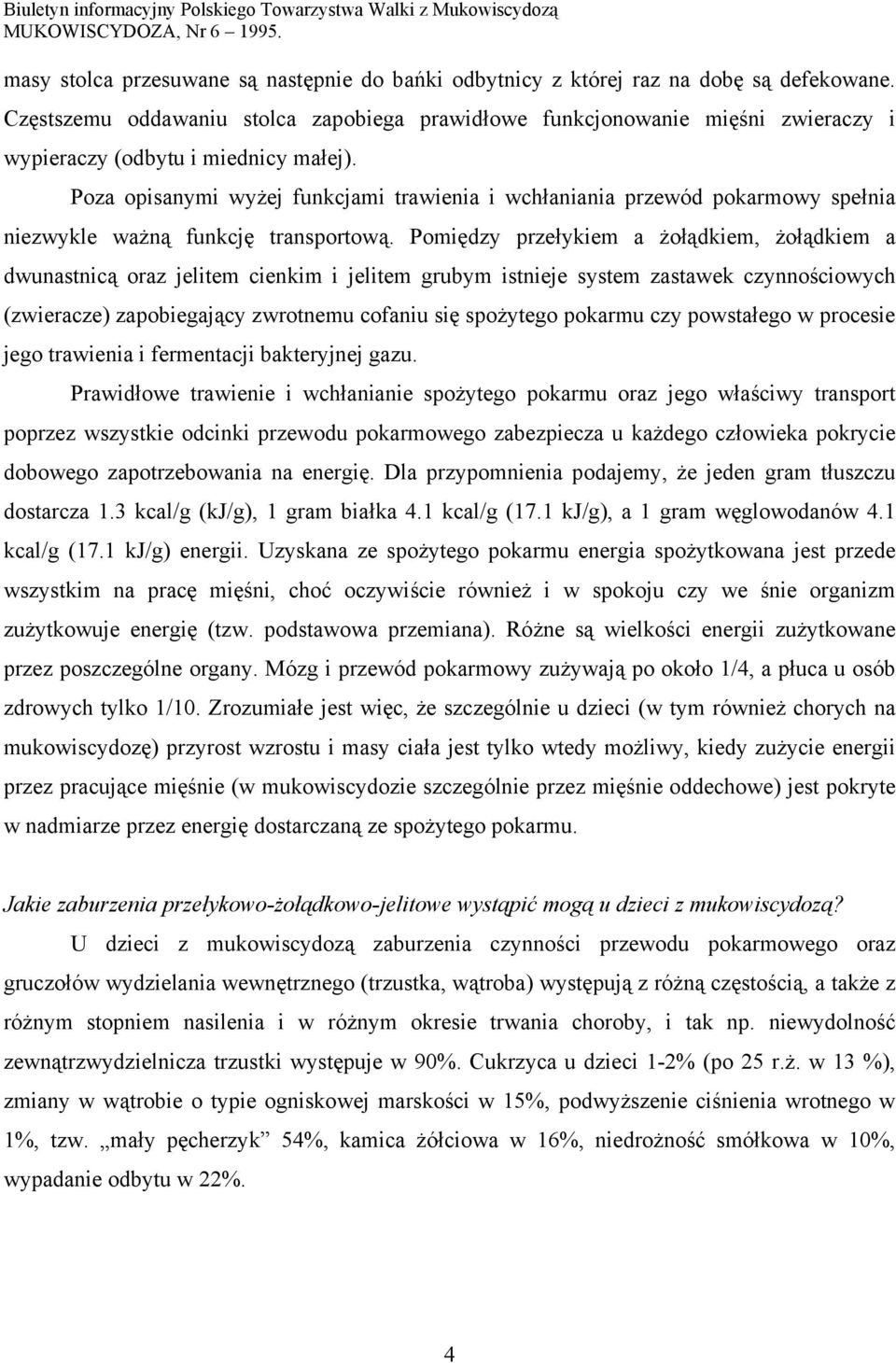 Poza opisanymi wyżej funkcjami trawienia i wchłaniania przewód pokarmowy spełnia niezwykle ważną funkcję transportową.