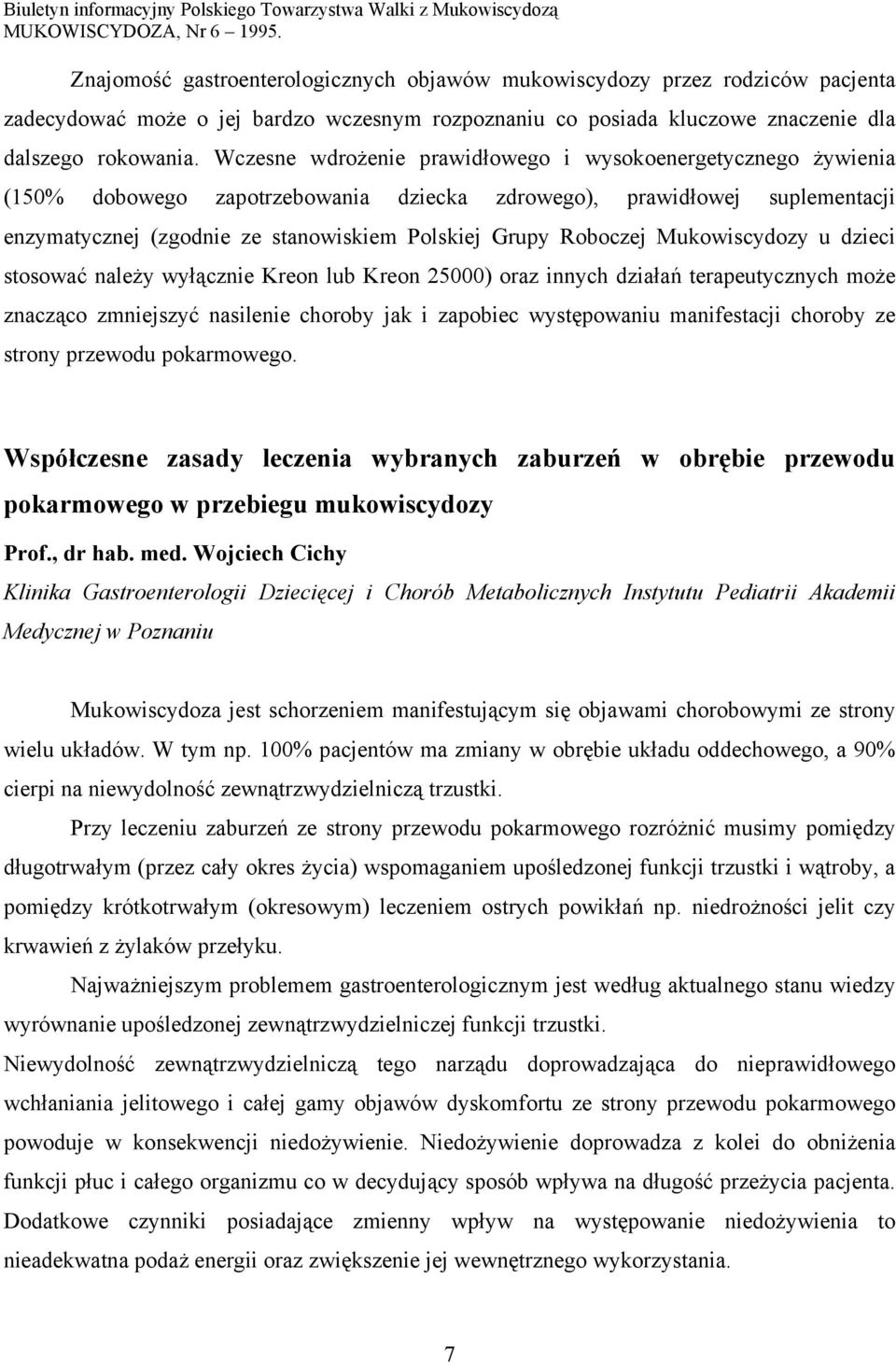 Roboczej Mukowiscydozy u dzieci stosować należy wyłącznie Kreon lub Kreon 25000) oraz innych działań terapeutycznych może znacząco zmniejszyć nasilenie choroby jak i zapobiec występowaniu