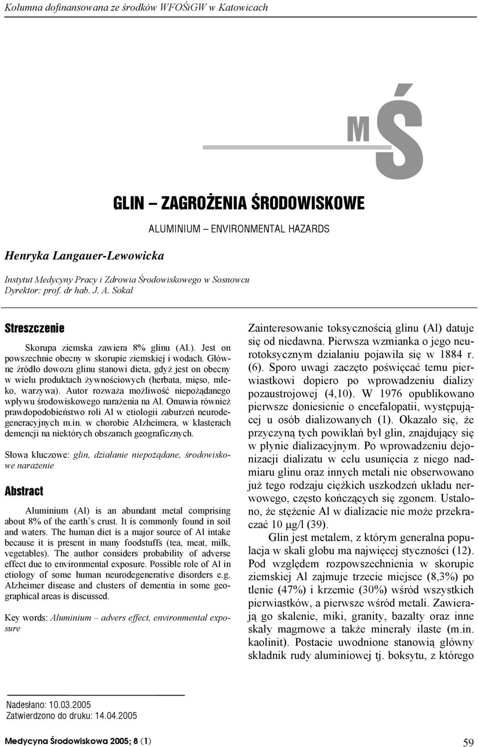 Autor rozważa możliwość niepożądanego wpływu środowiskowego narażenia na Al. Omawia również prawdopodobieństwo roli Al w etiologii zaburzeń neurodegeneracyjnych m.in.