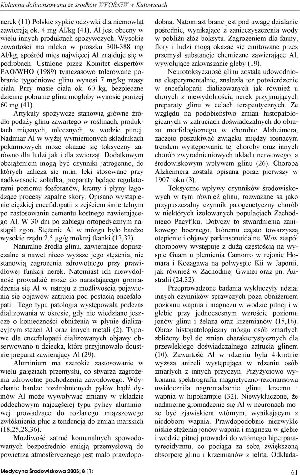 Ustalone przez Komitet ekspertów FAO/WHO (1989) tymczasowo tolerowane pobranie tygodniowe glinu wynosi 7 mg/kg masy ciała. Przy masie ciała ok.