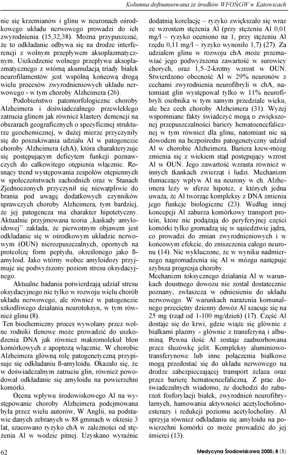 Uszkodzenie wolnego przepływu aksoplazmatycznego z wtórną akumulacją triady białek neurofilamentów jest wspólną końcową drogą wielu procesów zwyrodnieniowych układu nerwowego - w tym choroby