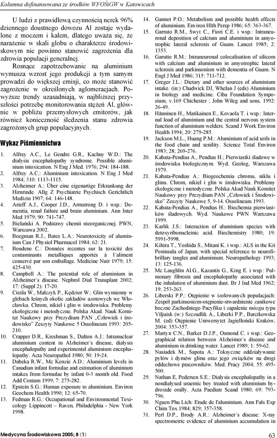 Rosnące zapotrzebowanie na aluminium wymusza wzrost jego produkcji a tym samym prowadzi do większej emisji, co może stanowić zagrożenie w określonych aglomeracjach.