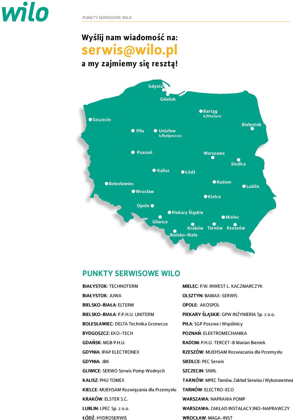 Mielec Rzeszów Bielsko-Biała PUNKTY SERWISOWE WILO BIAŁYSTOK: TECHNOTERM BIAŁYSTOK: JUWA BIELSKO-BIAŁA: ELTERM BIELSKO-BIAŁA: P.P.H.U. UNITERM BOLESŁAWIEC: DELTA Technika Grzewcza BYDGOSZCZ: EKO-TECH GDAŃSK: MGB P.