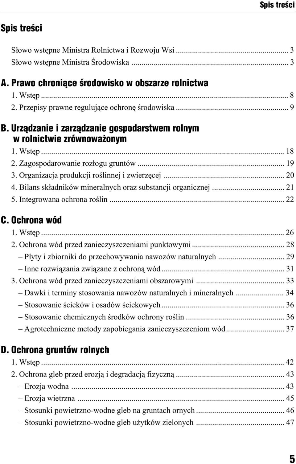 Organizacja produkcji roœlinnej i zwierzêcej... 20 4. Bilans sk³adników mineralnych oraz substancji organicznej... 21 5. Integrowana ochrona roœlin... 22 C. Ochrona wód 1. Wstêp... 26 2.