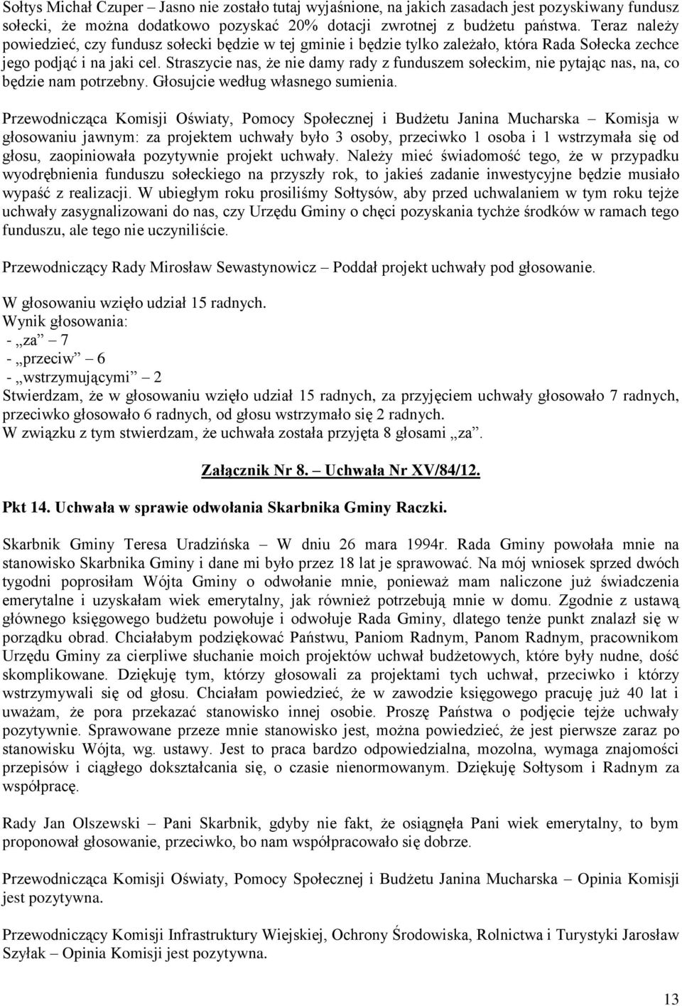 Straszycie nas, że nie damy rady z funduszem sołeckim, nie pytając nas, na, co będzie nam potrzebny. Głosujcie według własnego sumienia.