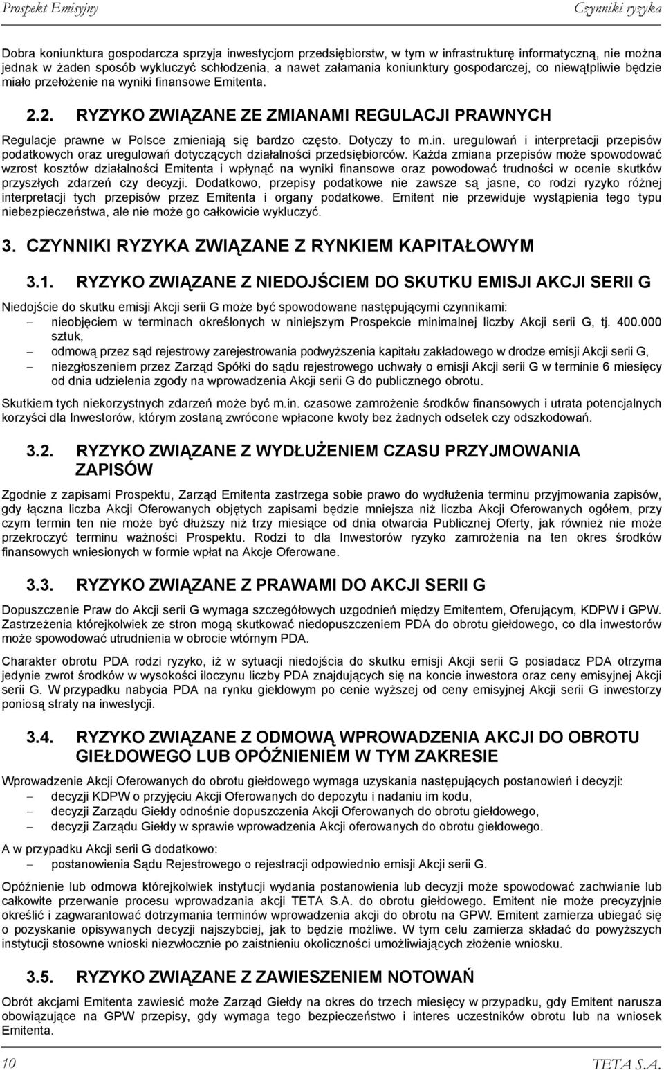 2. RYZYKO ZWIĄZANE ZE ZMIANAMI REGULACJI PRAWNYCH Regulacje prawne w Polsce zmieniają się bardzo często. Dotyczy to m.in.