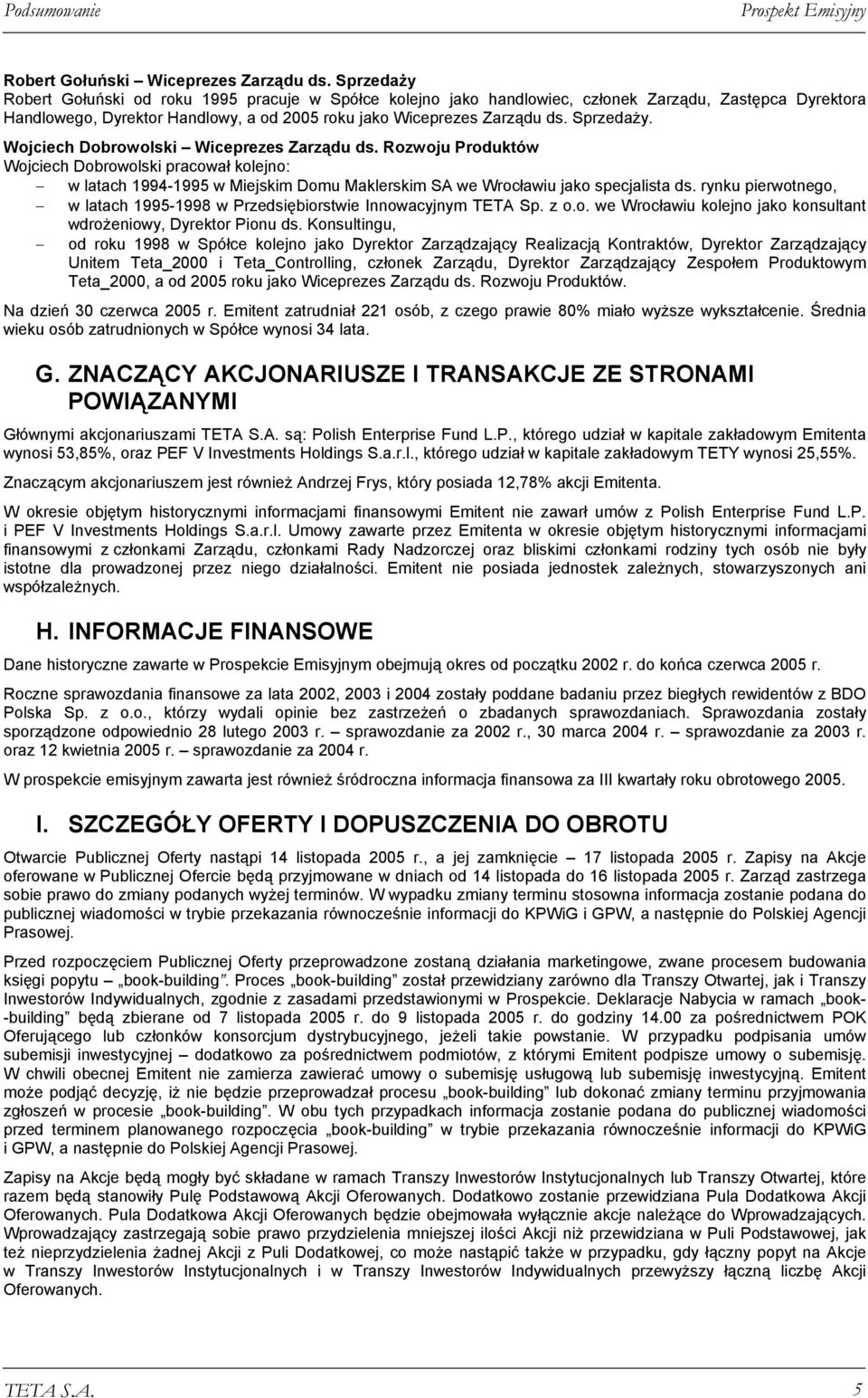 Sprzedaży. Wojciech Dobrowolski Wiceprezes Zarządu ds. Rozwoju Produktów Wojciech Dobrowolski pracował kolejno: w latach 1994-1995 w Miejskim Domu Maklerskim SA we Wrocławiu jako specjalista ds.