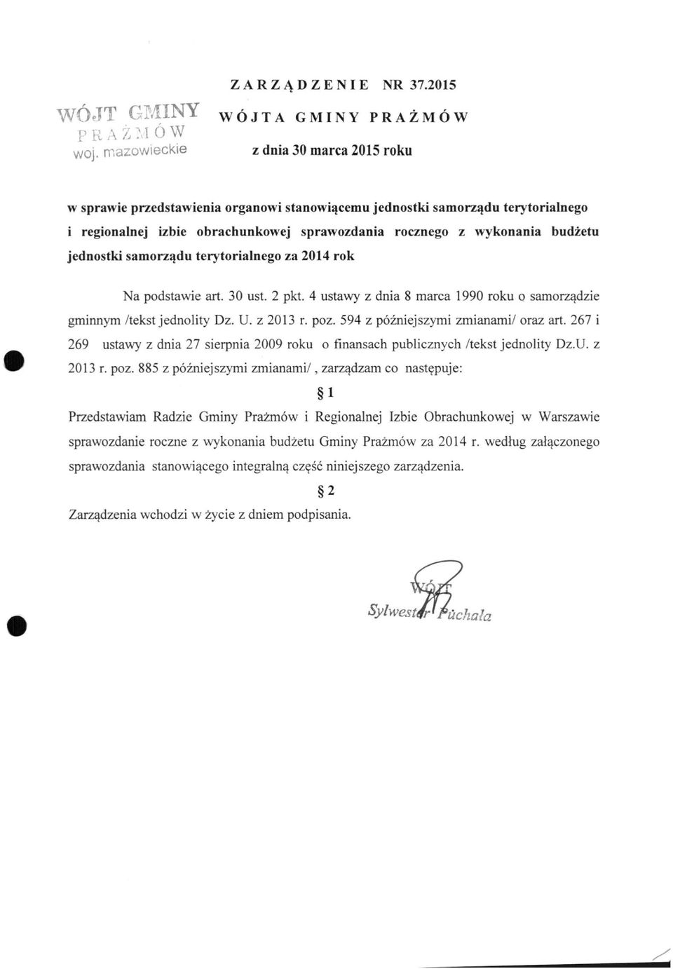 wykonania budżetu jednostki samorządu terytorialnego za 2014 rok Na podstawie art. 30 ust. 2 pkt. 4 ustawy z dnia 8 marca 1990 roku o samorządzie gminnym /tekst jednolity Dz. U. z 2013 r. poz.