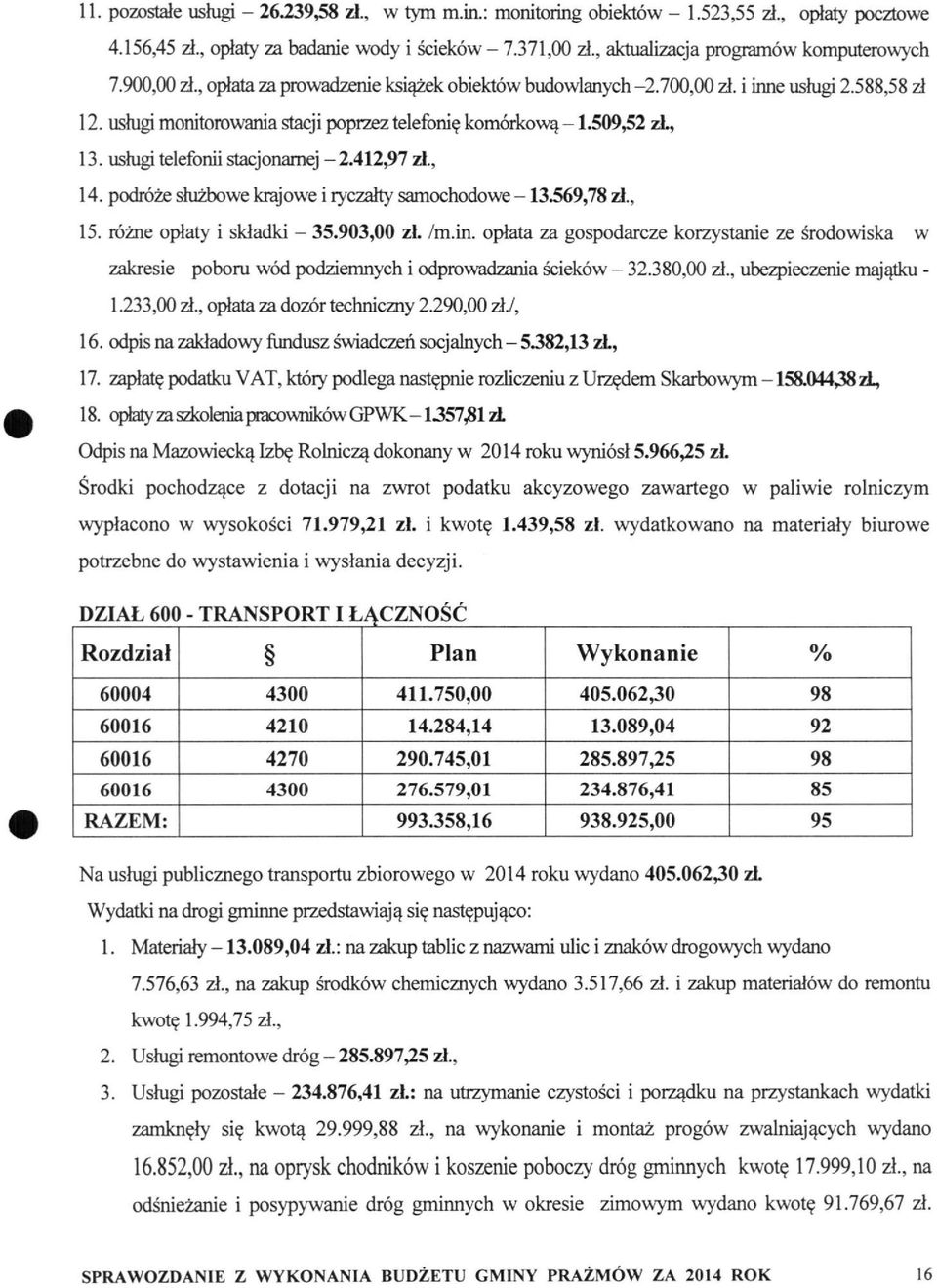 usługi telefonii stacjonamej - 2.412^7 A, 14. podróże służbowe krajowe i ryczałty samochodowe -13.569,78 A, 15. różne opłaty i składki - 35.903,00 zł. /m.in.