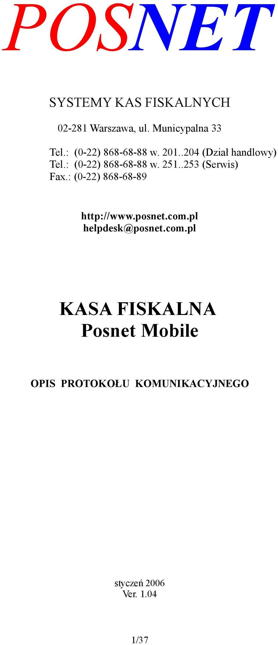 .253 (Serwis) Fax.: (0-22) 868-68-89 http://www.posnet.com.pl helpdesk@posnet.