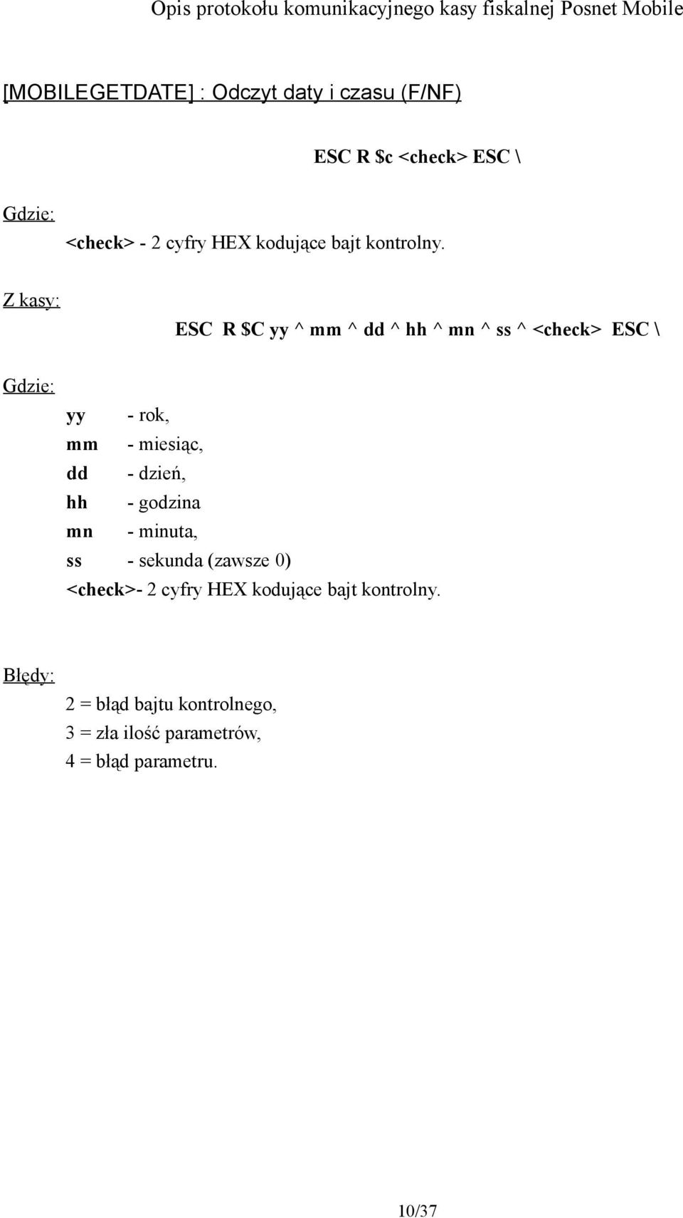 ESC R $C yy ^ mm ^ dd ^ hh ^ mn ^ ss ^ <check> ESC \ yy - rok, mm - miesiąc, dd -