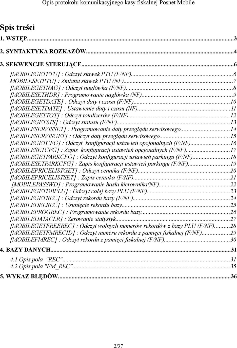 ..11 [MOBILEGETTOT] : Odczyt totalizerów (F/NF)...12 [MOBILEGETSTS] : Odczyt statusu (F/NF)...13 [MOBILESERVISSET] : Programowanie daty przeglądu serwisowego.