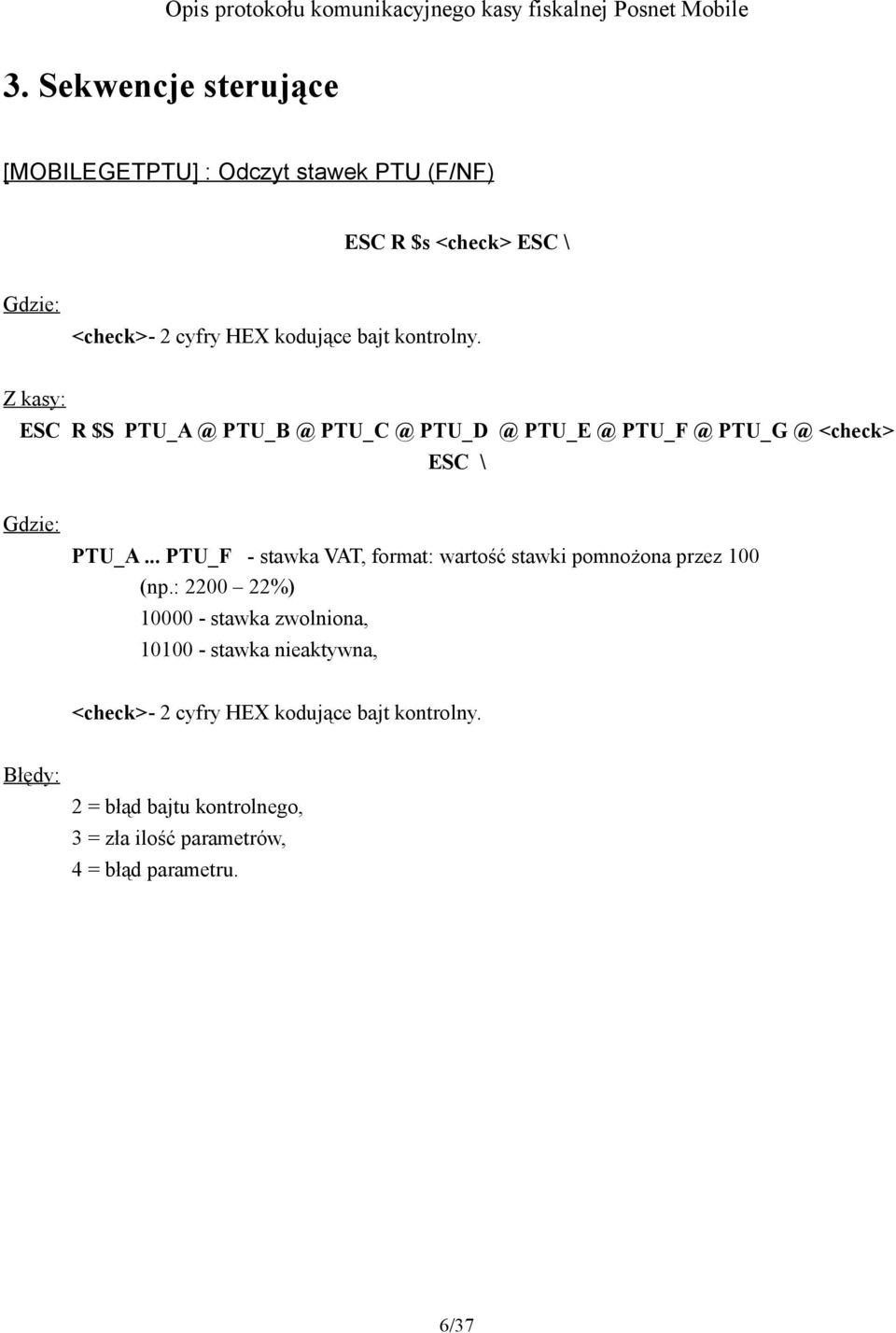 ESC R $S PTU_A @ PTU_B @ PTU_C @ PTU_D @ PTU_E @ PTU_F @ PTU_G @ <check> ESC \ PTU_A.