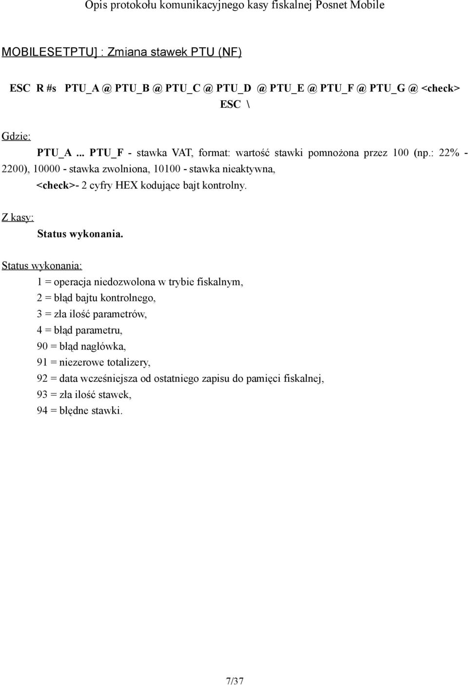 : 22% - 2200), 10000 - stawka zwolniona, 10100 - stawka nieaktywna, <check>- 2 cyfry HEX kodujące bajt kontrolny. Status wykonania.