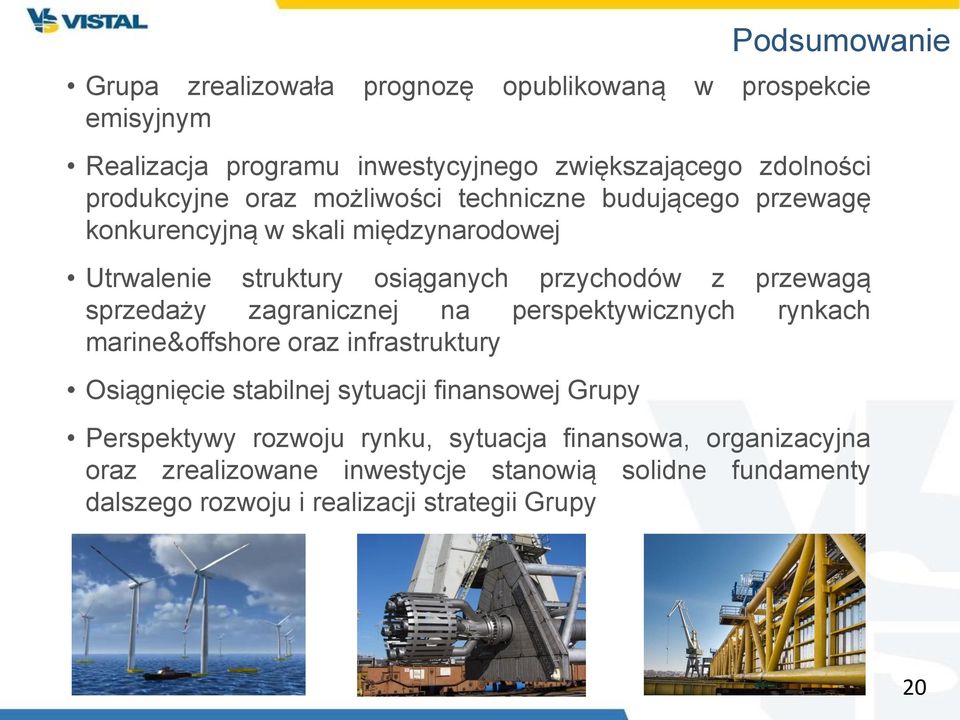 przewagą sprzedaży zagranicznej na perspektywicznych rynkach marine&offshore oraz infrastruktury Osiągnięcie stabilnej sytuacji finansowej Grupy